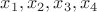 $x_{1}, x_{2}, x_{3}, x_{4}$