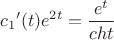 $${c_1}'(t)e^{2t}=\frac{e^t}{cht}$$