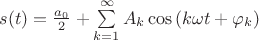 $s(t)=\frac{a_0}{2}+\sum\limits_{k=1}^{\infty}A_k\cos{(k\omega t +\varphi_k)}$