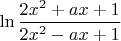$\ln \dfrac {2x^2+ax+1}{2x^2-ax+1}$