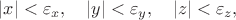$|x|<\varepsilon_x,\quad|y|<\varepsilon_y,\quad|z|<\varepsilon_z,$