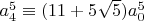 $a_4^5 \equiv (11+5 \sqrt{5}) a_0^5$