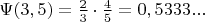 $ \Psi(3, 5) = \frac {2}{3}\cdot \frac{4}{5} = 0, 5333...$