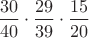 $\dfrac {30}{40}\cdot\dfrac {29}{39}\cdot\dfrac {15}{20}$
