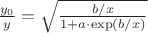 $\frac{y_0}{y}=\sqrt{\frac{b/x}{1+a\cdot\exp(b/x)}}$