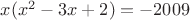$x(x^2-3x+2)=-2009$