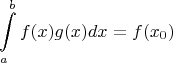 $$\int\limits_{a}^{b}f(x)g(x)dx=f(x_0)$$