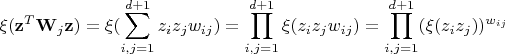 $$\xi (\mathbf z^T\mathbf W_j\mathbf z)=\xi (\sum\limits _{i,j=1}^{d+1}z_iz_jw_{ij})=\prod\limits _{i,j=1}^{d+1}\xi (z_iz_jw_{ij})=\prod\limits _{i,j=1}^{d+1}(\xi (z_iz_j))^{w_{ij}}$$