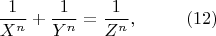 $$\frac{1}{X^n}   +  \frac{1}{Y^n} = \frac{1}{Z^n}, ~~~~~~~~(12)$$