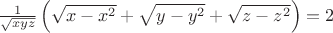 $\frac{1}{\sqrt{xyz}}\left(\sqrt{x-x^2}+\sqrt{y-y^2}+\sqrt{z-z^2}\right)=2$