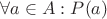 $\forall a \in A: P(a)$