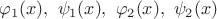 $\varphi_1(x),\ \psi_1(x),\ \varphi_2(x),\ \psi_2(x)$