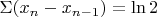 $\Sigma (x_n-x_{n-1}) = \ln 2$