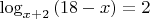 $\log_{x+2}{(18-x)}=2$