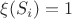 $\xi(S_i) = 1$
