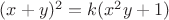 $(x+y)^2=k(x^2y+1)$ $(x+y)^2=k(x^2y+1)$