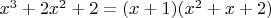 $x^3 + 2x^2 + 2 = (x+1)(x^2+x+2)$