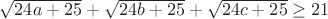 $\sqrt{24a+25}+\sqrt{24b+25}+\sqrt{24c+25}\ge21$