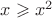 $x \geqslant x^2$