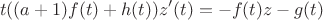 $$t((a+1)f(t)+h(t))z'(t)=-f(t)z-g(t)$$
