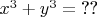$x^3+y^3=\text{??}$