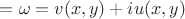 $=\omega = v(x,y) + i u(x,y)$