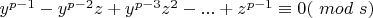 $y^{p-1}-y^{p-2}z+y^{p-3}z^2  - ...+ z^{p-1}  \equiv 0 ($ $mod$ $ s)$