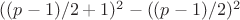 $((p-1)/2+1)^2-((p-1)/2)^2$