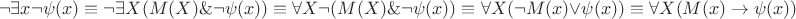 $$\neg\exists x \neg\psi(x) \equiv \neg\exists X (M(X) \& \neg\psi(x)) \equiv \forall X \neg(M(X) \& \neg\psi(x)) \equiv \forall X (\neg M(x) \vee \psi(x)) \equiv \forall X (M(x)\to \psi(x))$$