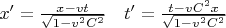 $x'=\frac{x-v t}{\sqrt{1-v^2C^2}} \ \ \  t'=\frac{t-v C^2 x}{\sqrt{1-v^2C^2}}$