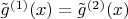 $\tilde g^{(1)}(x)=\tilde g^{(2)}(x)$