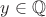 $y \in \mathbb{Q}$