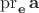 $\operatorname{pr}_{\mathbf e}\mathbf a$ $\operatorname{pr}_{\mathbf e}\mathbf a$