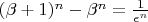 $ (\beta + 1)^{n} - \beta^{n} = \frac{1}{\epsilon^{n}} $