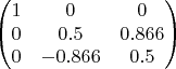 $$\begin{pmatrix}
 1&  0&0 \\
 0& 0.5& 0.866 \\
 0&  -0.866& 0.5
\end{pmatrix}$$
