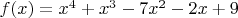 $f(x)=x^4+x^3-7x^2-2x+9$