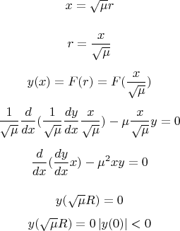 $$
x = \sqrt \mu  r
$$

$$
r = {x \over {\sqrt \mu }}
$$

$$
y(x) = F(r) = F({x \over {\sqrt \mu  }})
$$
$$
{1 \over {\sqrt \mu  }}{d \over {dx}}({1 \over {\sqrt \mu  }}{{dy} \over {dx}}{x \over {\sqrt \mu  }}) - \mu {x \over {\sqrt \mu  }}y = 0
$$

$$
{d \over {dx}}({{dy} \over {dx}}x) - \mu ^2 xy = 0
$$

$$
y(\sqrt \mu  R) = 0
$$
$$
\eqalign{
  & y(\sqrt \mu  R) = 0  \cr 
  & \left| {y(0)} \right| < 0 \cr} 
$$