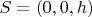$S = (0, 0, h)$