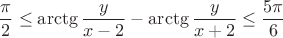 $$\frac{\pi}{2} \leq \arctg \frac{y}{x-2} -\arctg \frac{ y}{x+2} \leq \frac{ 5 \pi}{6}$$