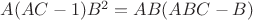 $A(AC-1)B^2=AB(ABC-B)$