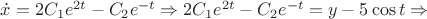 $\dot{x}=2C_1 e^{2t} -C_2 e^{-t} \Rightarrow 2C_1 e^{2t} -C_2 e^{-t} = y - 5\cos t \Rightarrow $