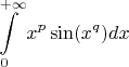 \[
\int\limits_0^{ + \infty } {x^p \sin (x^q )dx} 
\]
