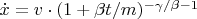 $\dot x=v\cdot (1+\beta t/m)^{-\gamma/\beta-1}$