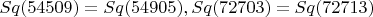 $ Sq(54509) = Sq(54905), Sq(72703) = Sq(72713)$