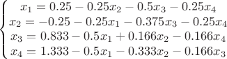$$\left\{\begin{matrix}
x_{1} = 0.25 - 0.25x_{2} - 0.5 x_{3} - 0.25 x_{4}\\ 
x_{2} = -0.25 - 0.25x_{1} - 0.375 x_{3} - 0.25 x_{4} \\ 
x_{3} = 0.833 - 0.5x_{1} + 0.166 x_{2} - 0.166 x_{4}  \\ 
x_{4} = 1.333 - 0.5x_{1} - 0.333 x_{2} - 0.166 x_{3} 
\end{matrix}\right.$$
