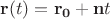 $\mathbf{r}(t)=\mathbf{r_0}+\mathbf{n}t$ $\mathbf{r}(t)=\mathbf{r_0}+\mathbf{n}t$