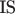 IS