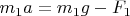 $m_1 a=m_1g-F_1$
