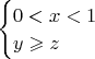 $\begin{cases}
0<x<1\\
y \geqslant z
\end{cases}$