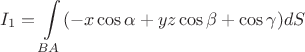 $$I_1=\int\limits_{BA}(-x\cos\alpha+yz\cos \beta+\cos\gamma)dS$$